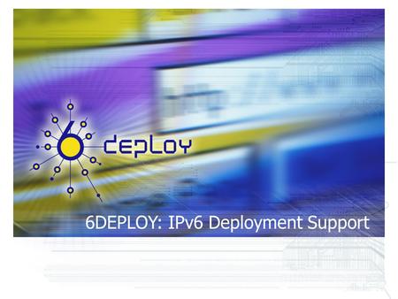 6DEPLOY: IPv6 Deployment Support. IP has to support more services than it was originally designed for 30 years ago...... IP Applications Transport protocols.