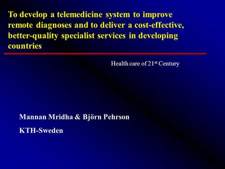 To develop a telemedicine system to improve remote diagnoses and to deliver a cost-effective, better-quality specialist services in developing countries.