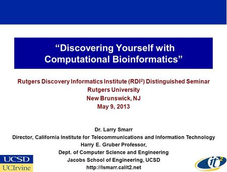 Discovering Yourself with Computational Bioinformatics Rutgers Discovery Informatics Institute (RDI 2 ) Distinguished Seminar Rutgers University New Brunswick,