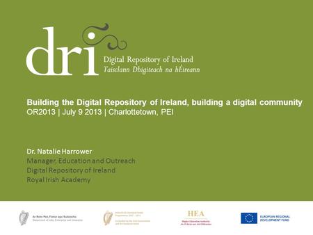 Dr. Natalie Harrower Manager, Education and Outreach Digital Repository of Ireland Royal Irish Academy Building the Digital Repository of Ireland, building.