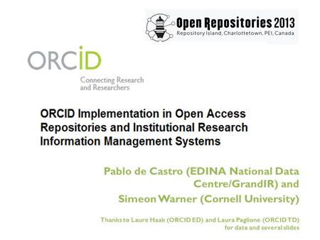 Pablo de Castro (EDINA National Data Centre/GrandIR) and Simeon Warner (Cornell University) Thanks to Laure Haak (ORCID ED) and Laura Paglione (ORCID TD)