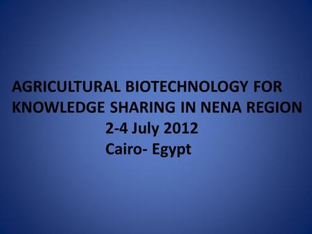 AGRICULTURAL BIOTECHNOLOGY FOR KNOWLEDGE SHARING IN NENA REGION