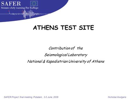 SAFER Project final meeting, Potsdam, 3-5 June, 2009 Nicholas Voulgaris Contribution of the Seismological Laboratory National & Kapodistrian University.