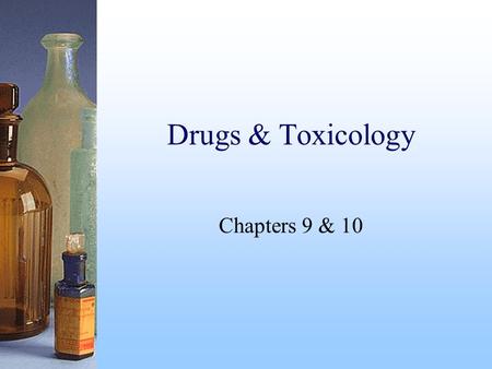 Drugs & Toxicology Chapters 9 & 10.