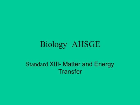 Standard XIII- Matter and Energy Transfer