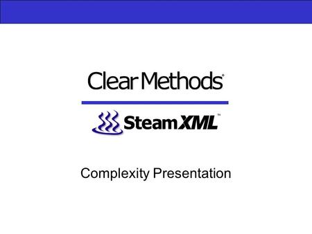 Complexity Presentation. 2 Agenda The Challenges of XML and Web Services Water and Steam XML Water Applications Customers Product Direction Summary Benefits.