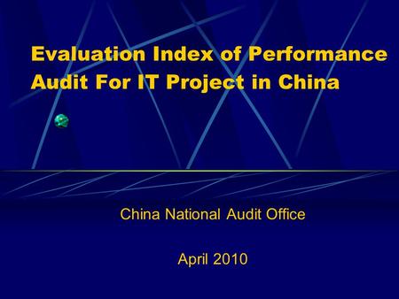 Evaluation Index of Performance Audit For IT Project in China China National Audit Office April 2010.