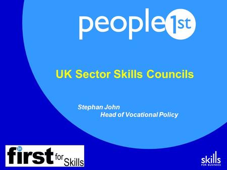 UK Sector Skills Councils Stephan John Head of Vocational Policy.