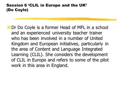 Session 6 ‘CLIL in Europe and the UK’ (Do Coyle)