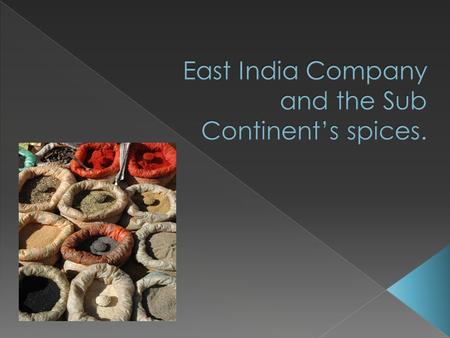 East India Company and the Sub Continent’s spices.