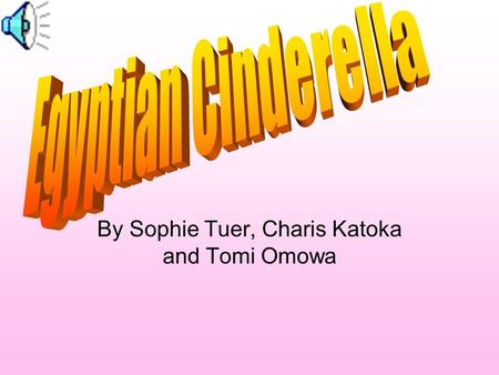 By Sophie Tuer, Charis Katoka and Tomi Omowa Long ago, in the land of Egypt, there lived a maiden called Rhodopis. When she was still small, she was.