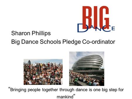 Bringing people together through dance is one big step for mankind Sharon Phillips Big Dance Schools Pledge Co-ordinator.