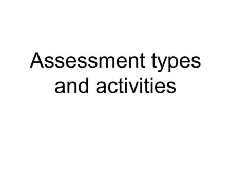 Assessment types and activities