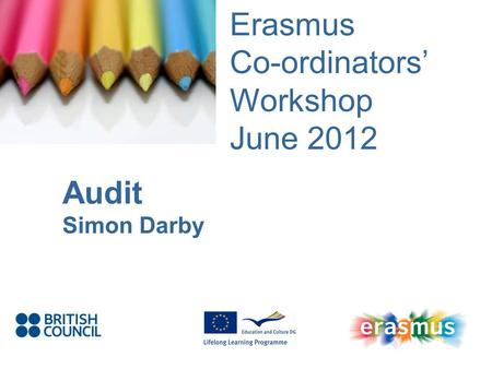 Event Title Name Erasmus Co-ordinators Workshop June 2012 Audit Simon Darby.