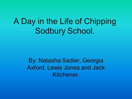 A Day in the Life of Chipping Sodbury School.