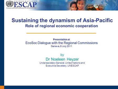 Presentation at EcoSoc Dialogue with the Regional Commissions Geneva, 8 July 2011 Sustaining the dynamism of Asia-Pacific Role of regional economic cooperation.