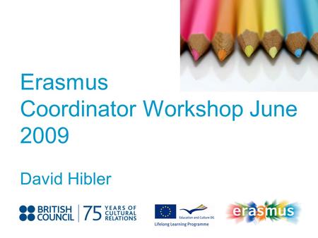 Event Title Name Erasmus Coordinator Workshop June 2009 David Hibler.