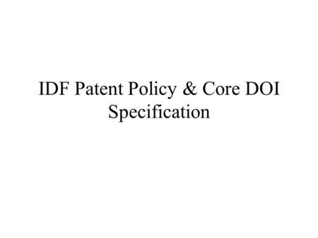 IDF Patent Policy & Core DOI Specification. DOI Encyclopedia to DOI Core DOI Handbook has been the DOI encyclopedia – main developments of the DOI framework.