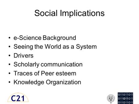 Social Implications e-Science Background Seeing the World as a System Drivers Scholarly communication Traces of Peer esteem Knowledge Organization.