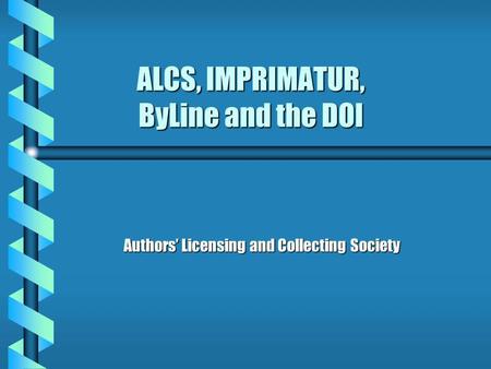 ALCS, IMPRIMATUR, ByLine and the DOI Authors Licensing and Collecting Society.