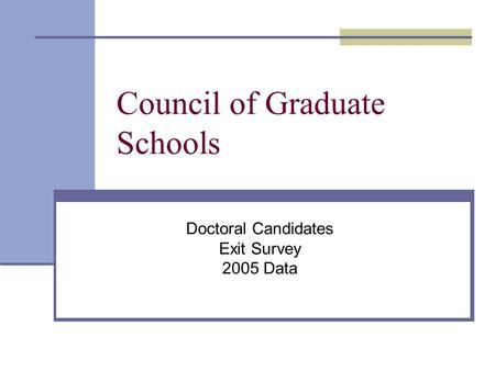 Council of Graduate Schools Doctoral Candidates Exit Survey 2005 Data.