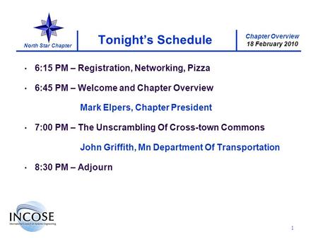 Chapter Overview 18 February 2010 North Star Chapter 1 Tonights Schedule 6:15 PM – Registration, Networking, Pizza 6:45 PM – Welcome and Chapter Overview.