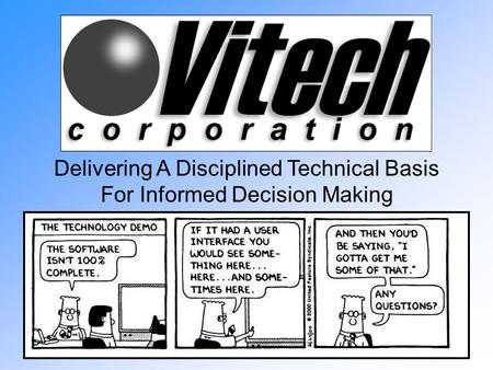 December 2002Copyright © 1992-2002. Vitech Corporation. Delivering A Disciplined Technical Basis For Informed Decision Making.