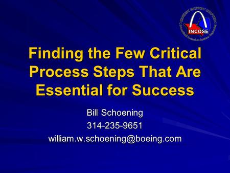 Finding the Few Critical Process Steps That Are Essential for Success Bill Schoening