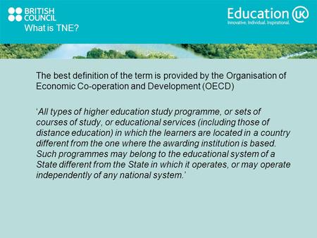 What is TNE? The best definition of the term is provided by the Organisation of Economic Co-operation and Development (OECD) All types of higher education.