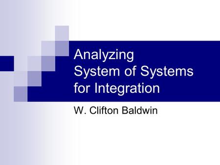 Analyzing System of Systems for Integration W. Clifton Baldwin.