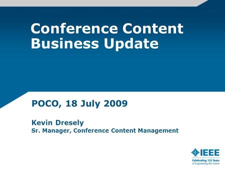 Conference Content Business Update POCO, 18 July 2009 Kevin Dresely Sr. Manager, Conference Content Management.