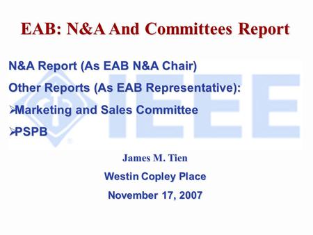 EAB: N&A And Committees Report N&A Report (As EAB N&A Chair) Other Reports (As EAB Representative): Marketing and Sales Committee Marketing and Sales Committee.