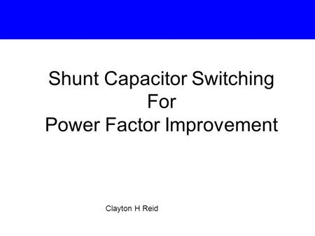 Shunt Capacitor Switching For Power Factor Improvement Clayton H Reid.