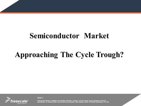 Freescale Semiconductor Confidential and Proprietary Information. Freescale and the Freescale logo are trademarks of Freescale Semiconductor, Inc. All.