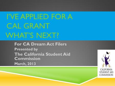 I’ve Applied for a Cal Grant What’s Next?