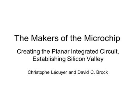 The Makers of the Microchip