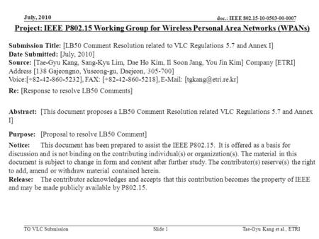 Doc.: IEEE 802.15-10-0503-00-0007 TG VLC Submission July, 2010 Tae-Gyu Kang et al., ETRISlide 1 Project: IEEE P802.15 Working Group for Wireless Personal.