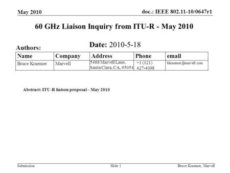 Doc.: IEEE 802.11-10/0647r1 Submission May 2010 Bruce Kraemer, MarvellSlide 1 +1 (321) 427-4098 5488 Marvell Lane, Santa Clara, CA, 95054 Name Company.