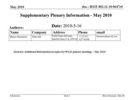 Doc.: IEEE 802.11-10/0647r0 Submission May 2010 Bruce Kraemer, MarvellSlide 1 +1 (321) 427-4098 5488 Marvell Lane, Santa Clara, CA, 95054 Name Company.