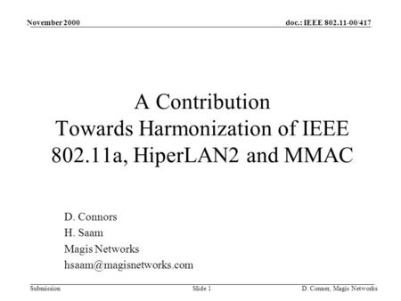 Doc.: IEEE 802.11-00/417 Submission November 2000 D. Conner, Magis NetworksSlide 1 A Contribution Towards Harmonization of IEEE 802.11a, HiperLAN2 and.