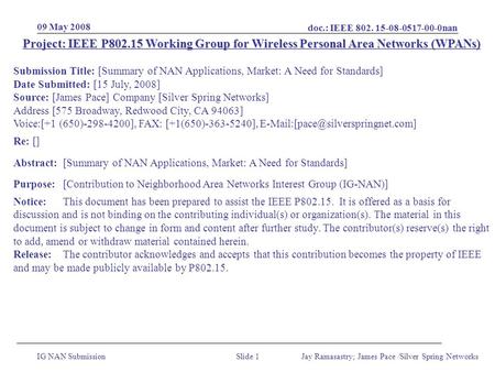 Doc.: IEEE 802. 15-08-0517-00-0nan IG NAN Submission 09 May 2008 Jay Ramasastry; James Pace /Silver Spring NetworksSlide 1 Project: IEEE P802.15 Working.