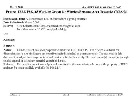 Doc.: IEEE 802.15-09-0204-00-0007 Submission March 2009 R. Roberts (Intel), T. Matsumura (VLCC)Slide 1 Project: IEEE P802.15 Working Group for Wireless.