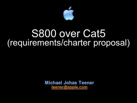 S800 over Cat5 (requirements/charter proposal) Michael Johas Teener