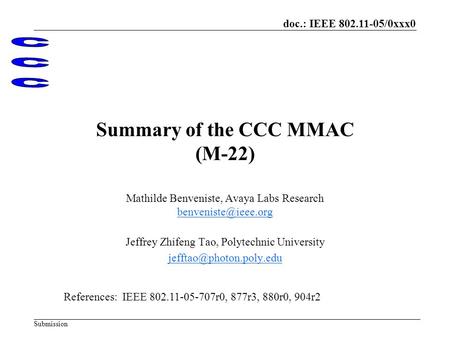 Doc.: IEEE 802.11-05/0xxx0 Submission Summary of the CCC MMAC (M-22) Mathilde Benveniste, Avaya Labs Research Jeffrey Zhifeng Tao,