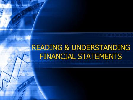 READING & UNDERSTANDING FINANCIAL STATEMENTS. March 2006 Session Objectives Learn techniques to better understand financial statements Understanding.