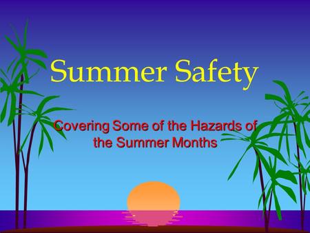 Covering Some of the Hazards of the Summer Months