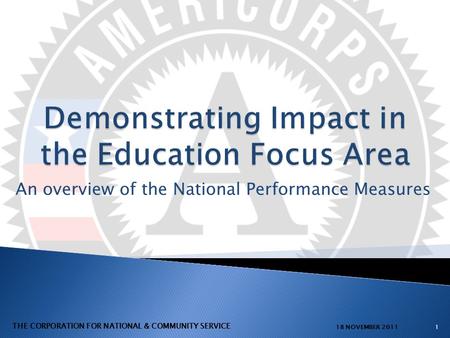 An overview of the National Performance Measures 118 NOVEMBER 2011 THE CORPORATION FOR NATIONAL & COMMUNITY SERVICE.