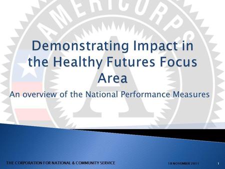 An overview of the National Performance Measures 118 NOVEMBER 2011 THE CORPORATION FOR NATIONAL & COMMUNITY SERVICE.