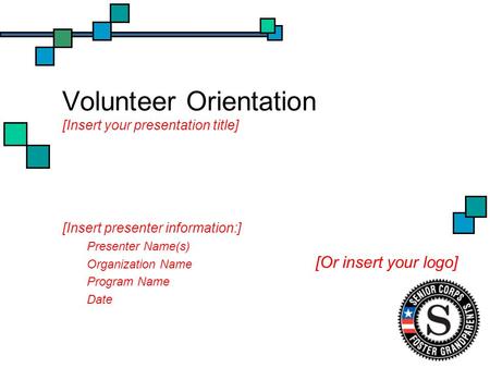 Volunteer Orientation [Insert your presentation title] [Insert presenter information:] Presenter Name(s) Organization Name Program Name Date [Or insert.