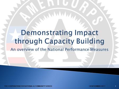 An overview of the National Performance Measures 118 NOVEMBER 2011 THE CORPORATION FOR NATIONAL & COMMUNITY SERVICE.